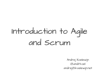Introduction to Agile
     and Scrum
                Andrej Koelewijn
                  @andrkoel
              andrej@koelewijn.net
 
