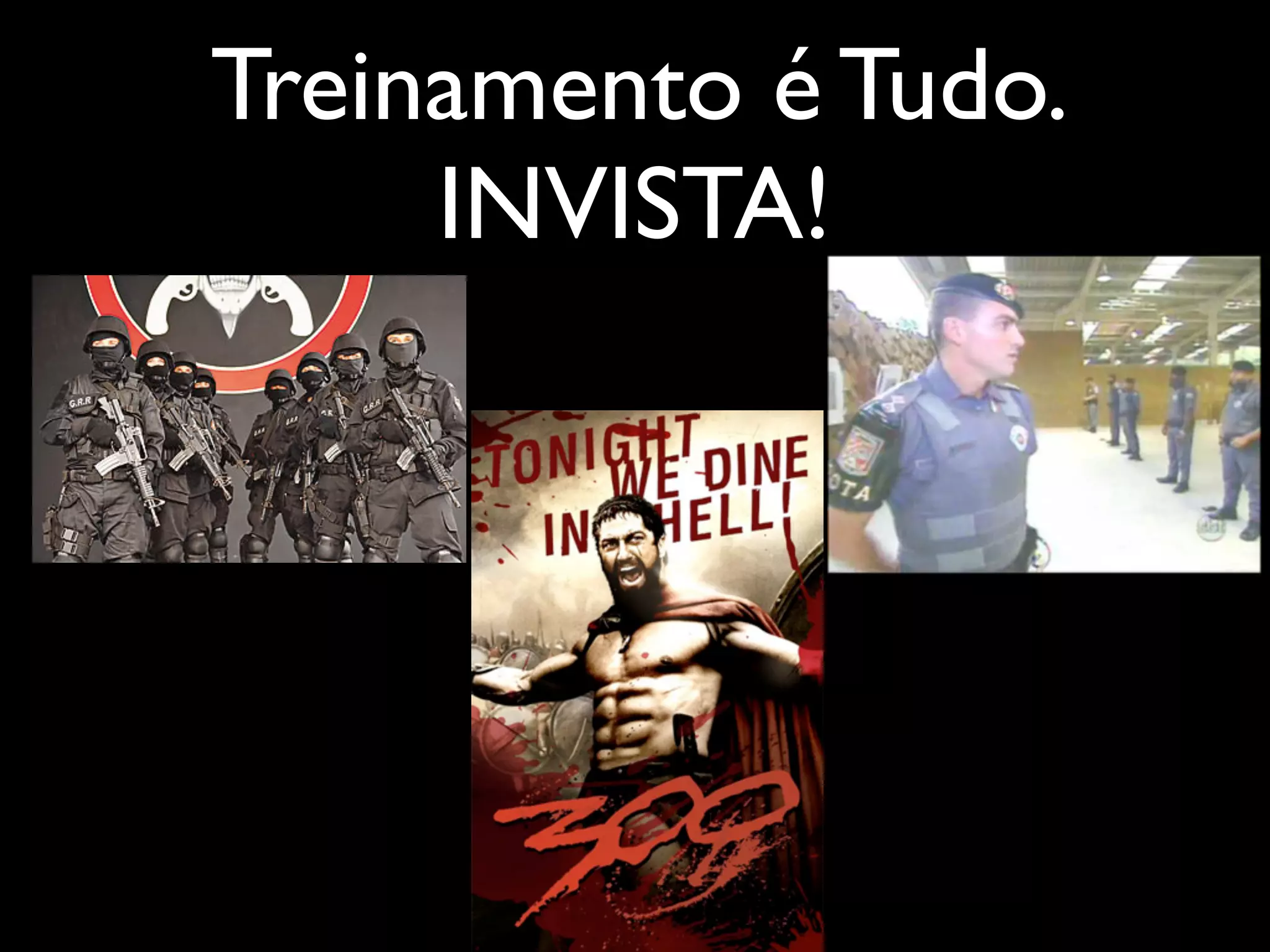 Treinamento é Tudo.
     INVISTA!
 