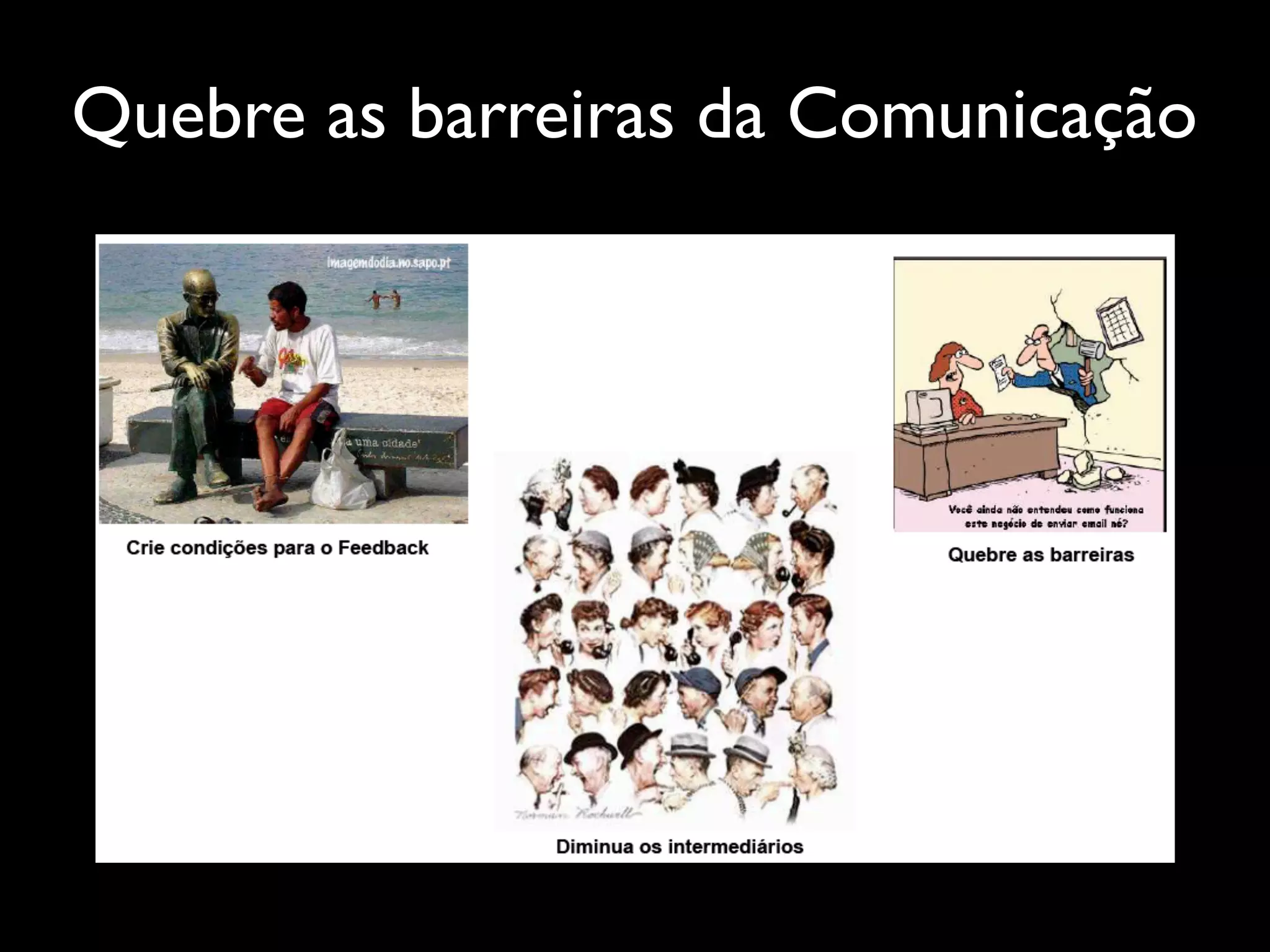 Quebre as barreiras da Comunicação
 