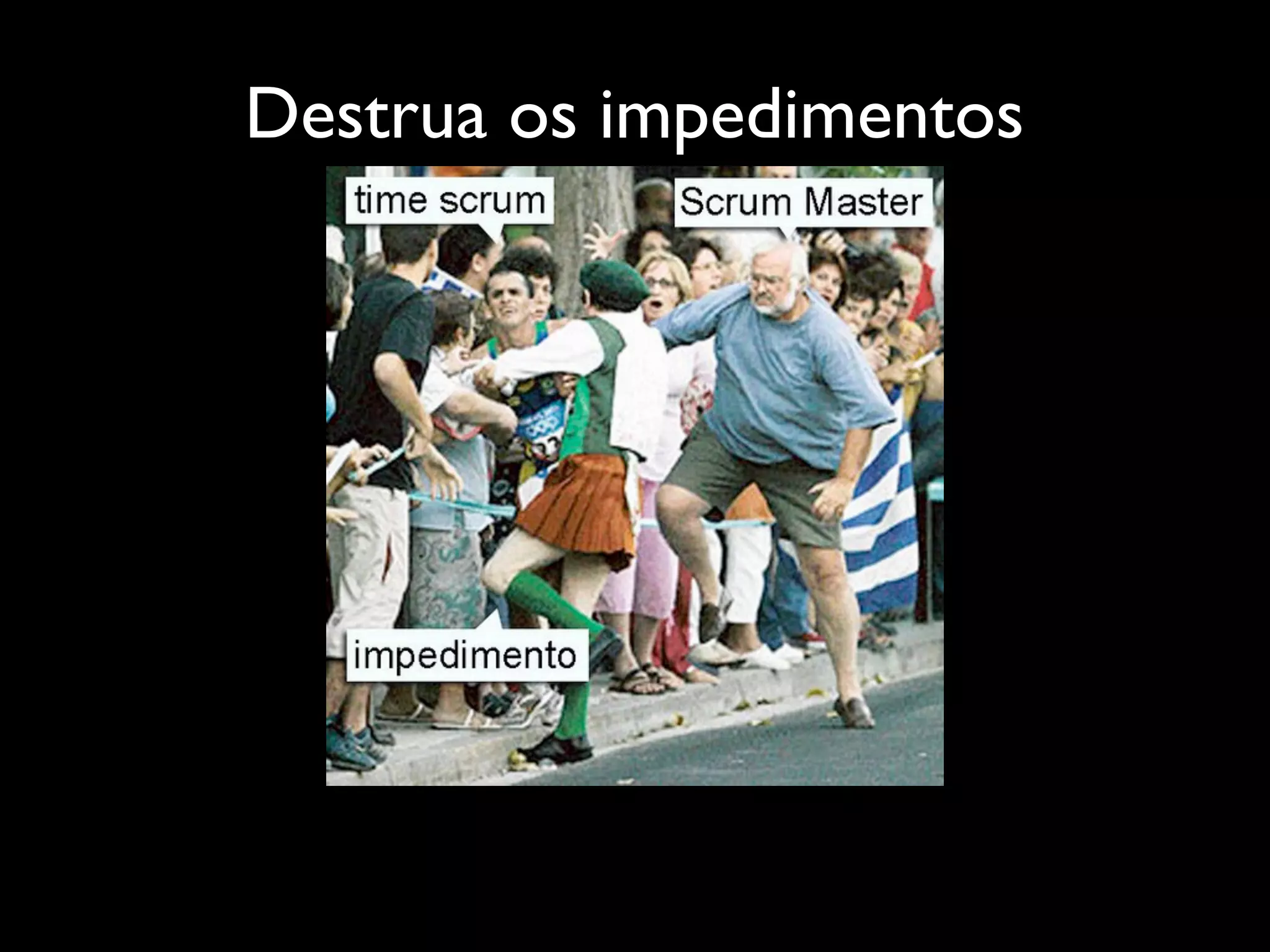 Destrua os impedimentos
 
