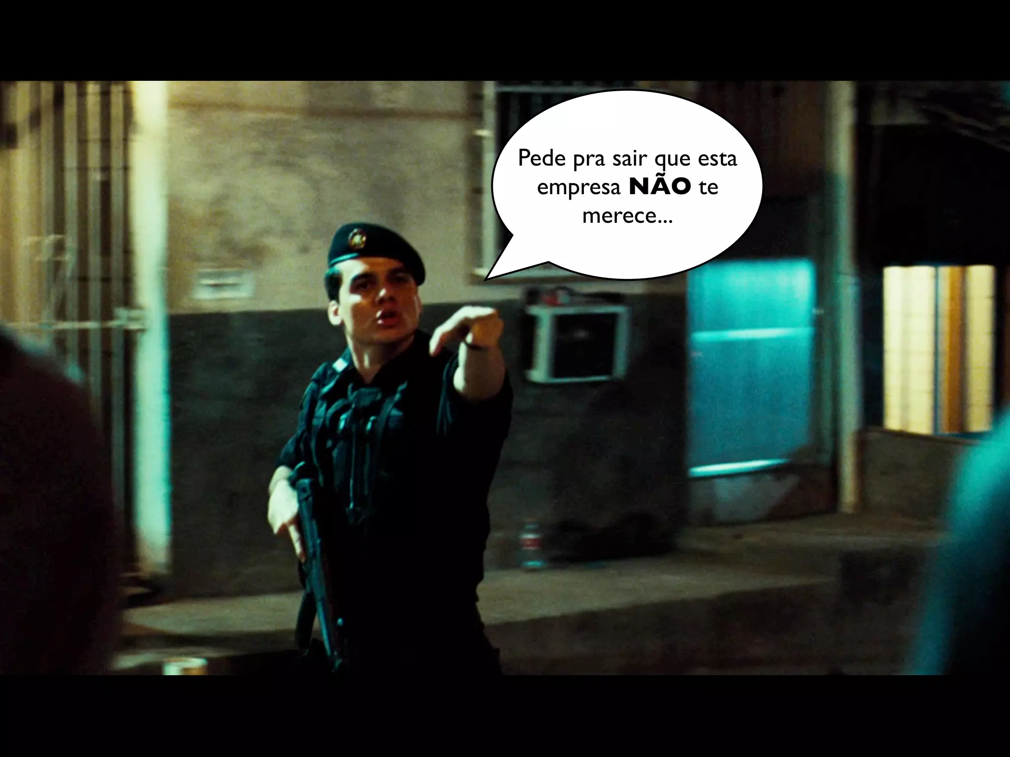 Pede pra sair que esta
  empresa NÃO te
      merece...
 
