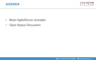 www.axonactive.vnfb.com/AxonActiveVietNam
• Basic Agile/Scrum concepts
• Open Space Discussion
AGENDA
 