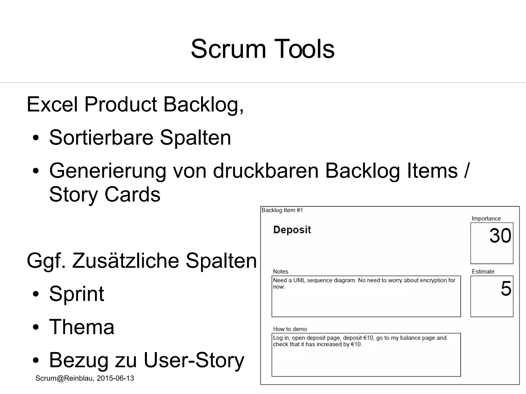 Scrum@Reinblau, 2015-06-13
Scrum Tools
Excel Product Backlog
● StoryID
● Importance / Business Value
● Name
● Beschreibung
● Akzeptanzkriterien / Tests
● Aufwand
 