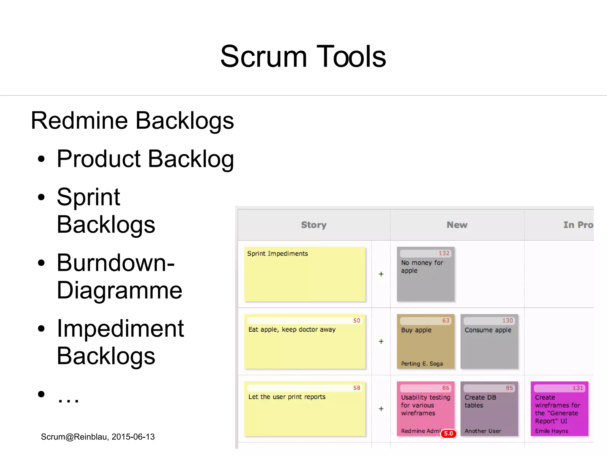 Scrum@Reinblau, 2015-06-13
Scrum Tools
Excel Product Backlog,
● Sortierbare Spalten
● Generierung von druckbaren Backlog Items /
Story Cards
Ggf. Zusätzliche Spalten
● Sprint
● Thema
● Bezug zu User-Story
 