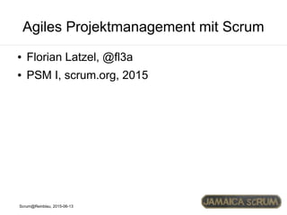 Agiles Projektmanagement mit Scrum
● Florian Latzel, @fl3a
● PSM I, scrum.org, 2015
 