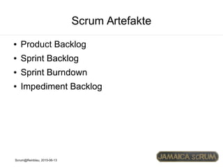 Scrum@Reinblau, 2015-06-13
Scrum Artefakte
● Product Backlog
● Sprint Backlog
● Sprint Burndown
● Impediment Backlog
 