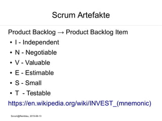 Scrum@Reinblau, 2015-06-13
Scrum Artefakte
Product Backlog → Product Backlog Item
● INVEST Methode
 