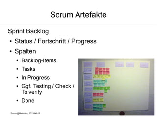 Scrum@Reinblau, 2015-06-13
Scrum Artefakte
Product Backlog → Planning Poker
● Schabernacki → Fibonacci(-Folge)
● Aufwandsabschätzung
für alle identifizierten
Product Backlog Items
 