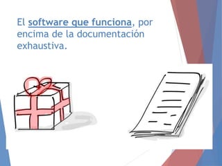 El software que funciona, por
encima de la documentación
exhaustiva.
 