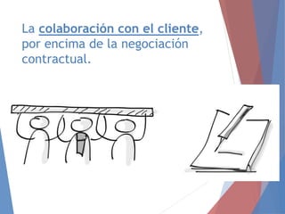 La colaboración con el cliente,
por encima de la negociación
contractual.
 