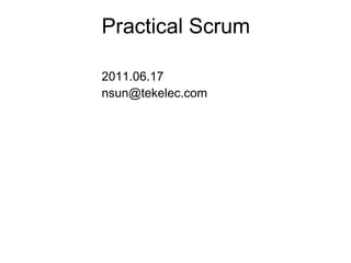 Practical Scrum 2011.06.17 [email_address] 