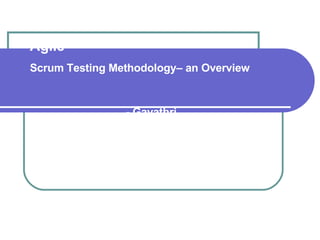 Agile  Scrum Testing Methodology– an Overview   - Gayathri 