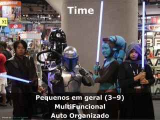 Time

picture by ewen and donabel

Pequenos em geral (3–9)
MultiFuncional
Auto Organizado

 