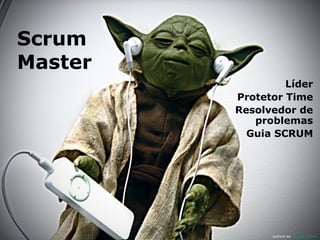 Scrum
Master
Líder
Protetor Time
Resolvedor de
problemas
Guia SCRUM

picture by Orange Beard

 