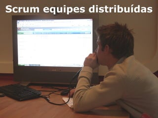 Scrum equipes distribuídas

 