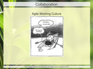 Collaboration

          Agile Working Culture




High Quality Software Development with Agile & Scrum @ March 2012
 