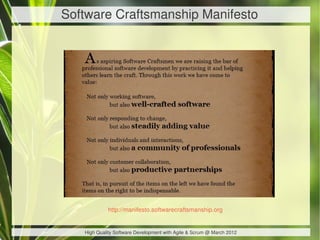 Software Craftsmanship Manifesto




            http://manifesto.softwarecraftsmanship.org


   High Quality Software Development with Agile & Scrum @ March 2012
 