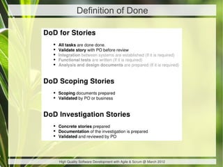 Definition of Done




High Quality Software Development with Agile & Scrum @ March 2012
 