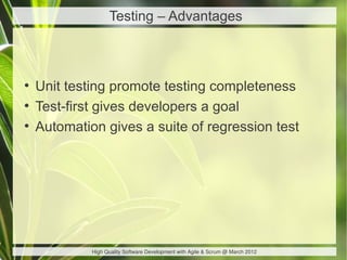 Testing – Advantages



●
    Unit testing promote testing completeness
●
    Test-first gives developers a goal
●
    Aut...