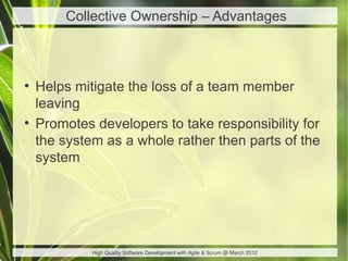 Collective Ownership – Advantages



●
    Helps mitigate the loss of a team member
    leaving
●
    Promotes developers ...