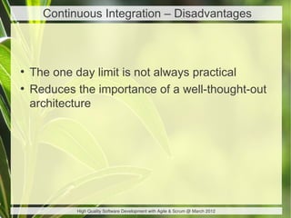Continuous Integration – Disadvantages



●
    The one day limit is not always practical
●
    Reduces the importance of ...
