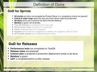 Definition of Done




High Quality Software Development with Agile & Scrum @ March 2012
 