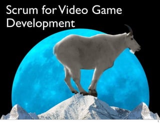 Scrum forVideo Game
Development
1
 