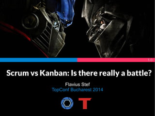 Scrum vs Kanban: Is there really a battle? 
Flavius Stef 
AgileWorks Bucharest 2014 
1.1 
 