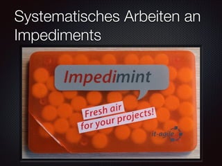 Systematisches Arbeiten an
Impediments

 