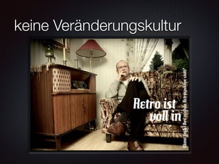 keine Veränderungskultur

 