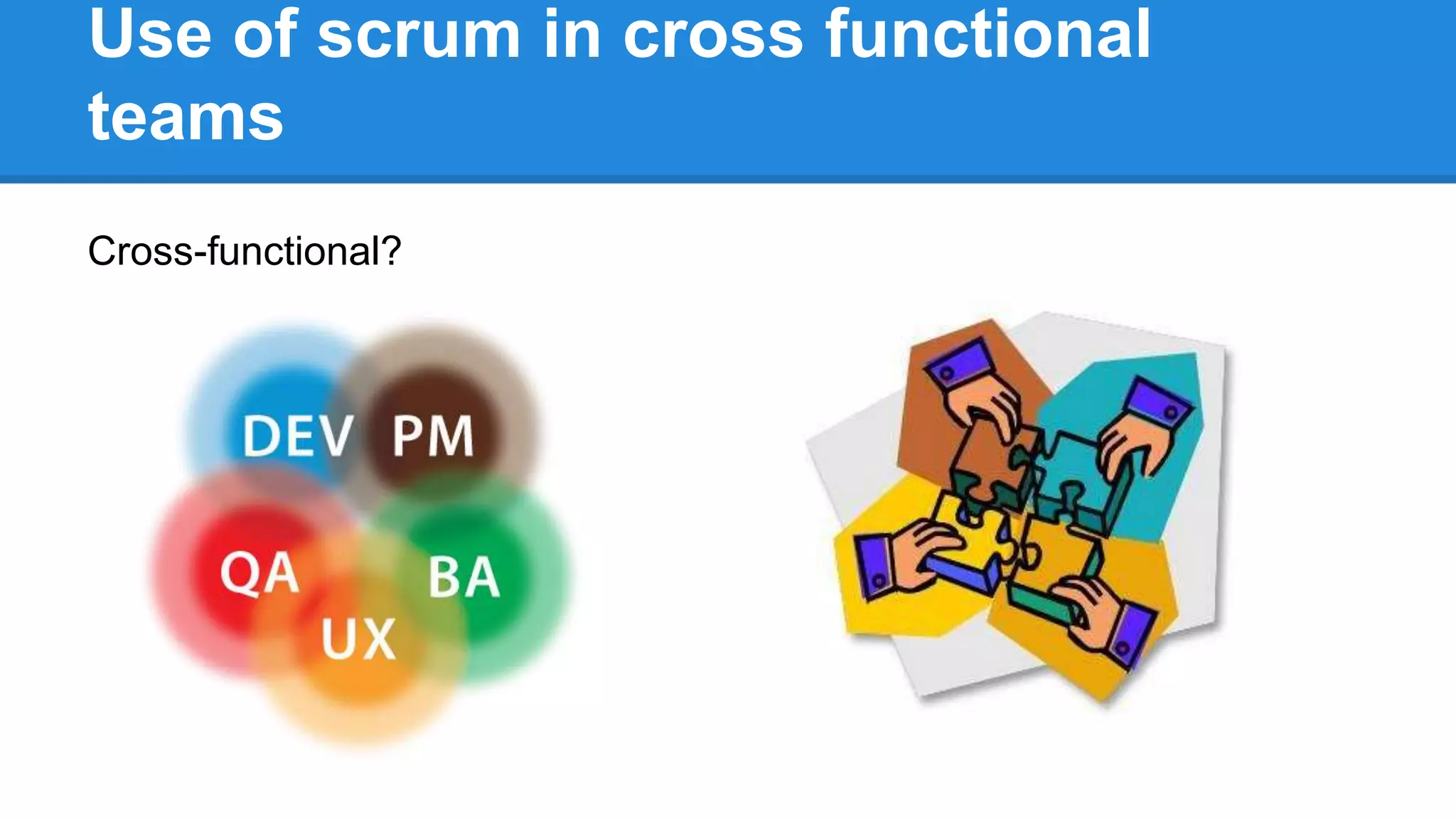 Use of scrum in cross functional
teams
Cross-functional?
 
