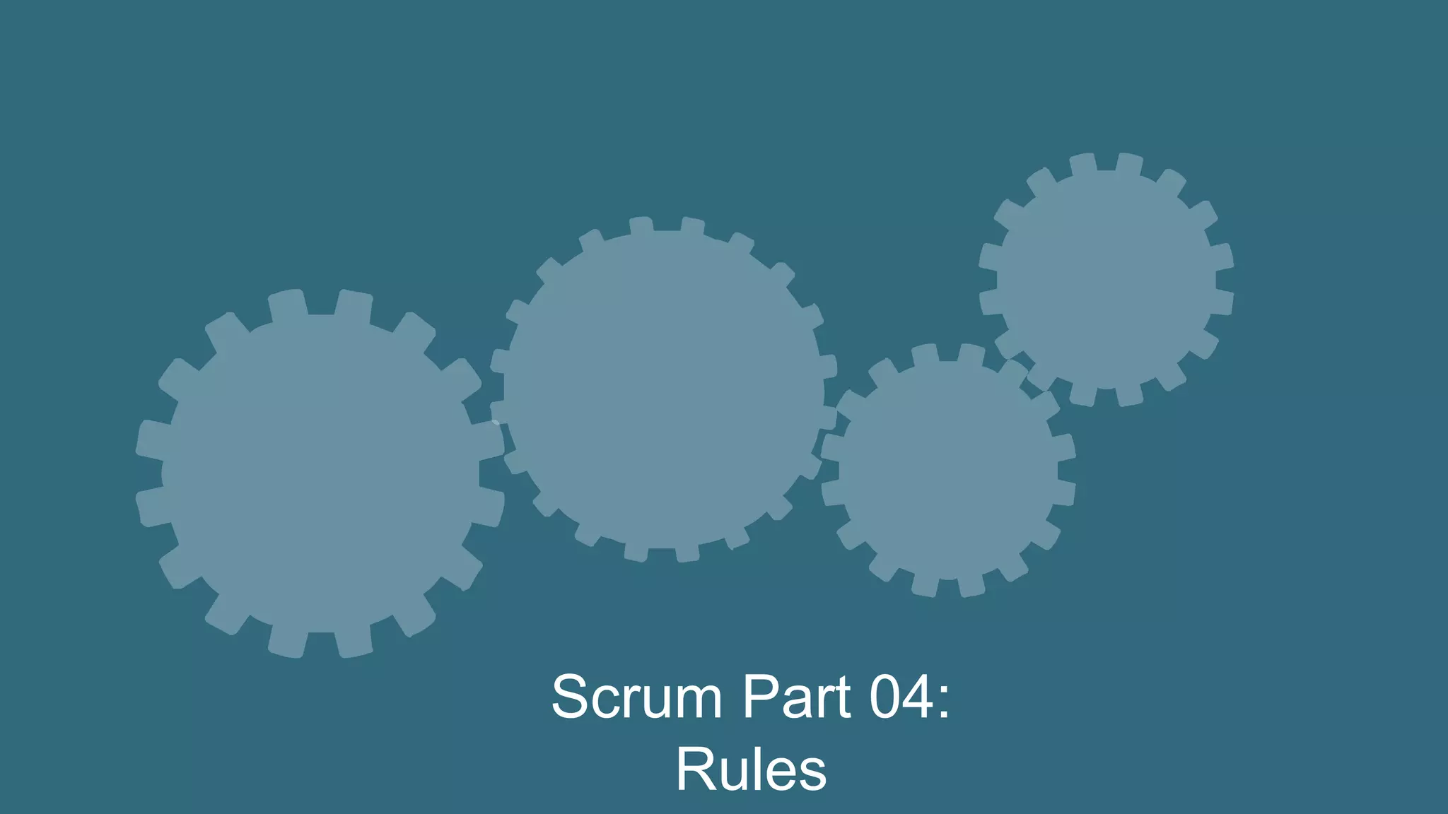 Scrum Part 04:
Rules
 
