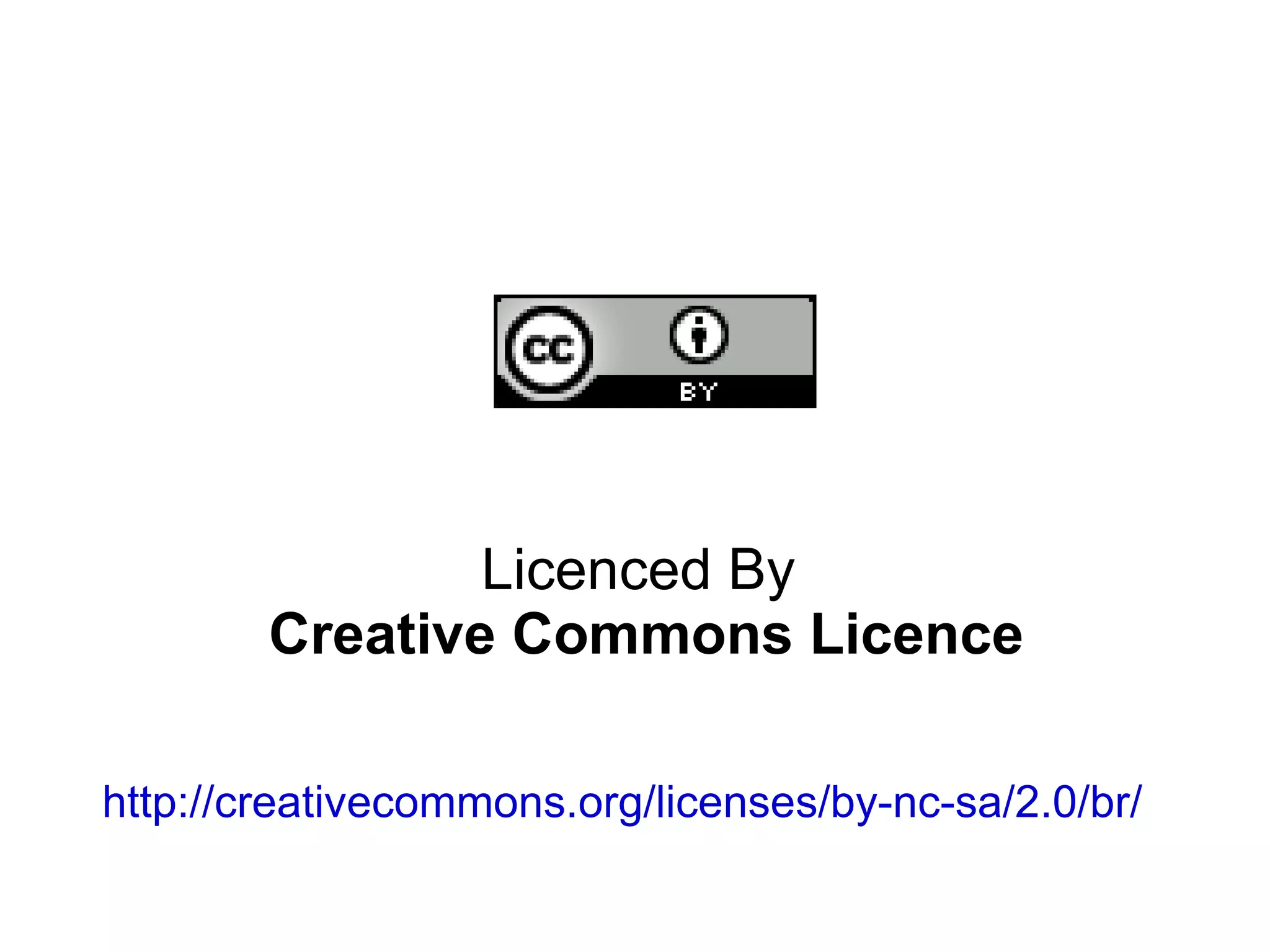 Licenced By
        Creative Commons Licence

http://creativecommons.org/licenses/by-nc-sa/2.0/br/
 