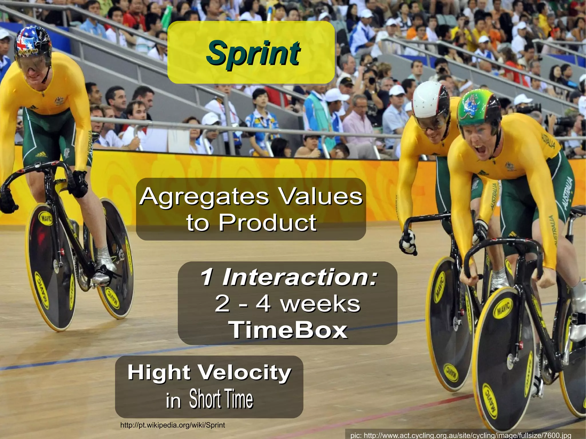 Sprint



      Agregates Values
         to Product

                         1 Interaction:
                          2 - 4 weeks
                            TimeBox
  Hight Velocity
     in Short Time
http://pt.wikipedia.org/wiki/Sprint
                                      pic: http://www.act.cycling.org.au/site/cycling/image/fullsize/7600.jpg
 