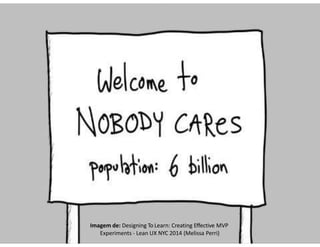 Imagem de: Designing To Learn: Creating Effective MVP
Experiments - Lean UX NYC 2014 (Melissa Perri)
 