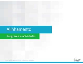 Alinhamento
FUCAPI | Métodos Ágeis | Charlles Pinon e Juliana Serejo | Outubro 2014
Programa e atividades
 