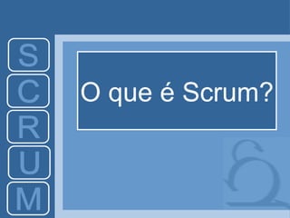 O que é Scrum? 