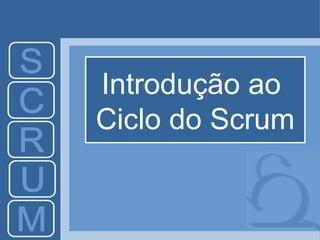 Introdução ao  Ciclo do Scrum 