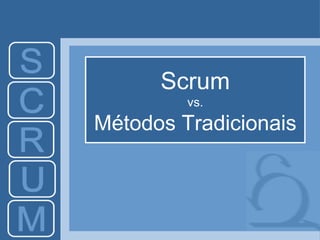 Scrum vs. Métodos Tradicionais 