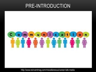 PRE-INTRODUCTION
http://www.reinventmag.com/miscellaneous/career-talk-media
 