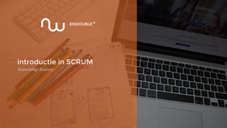 Introductie in SCRUM
Knowledge Session
 