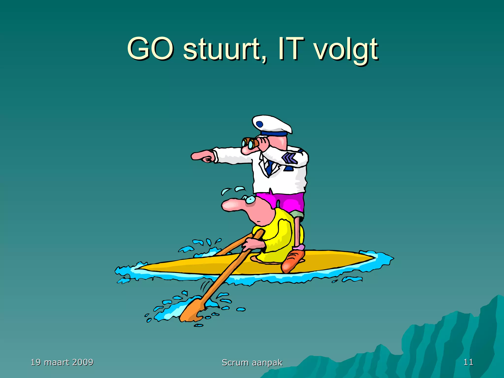 GO stuurt, IT volgt 19 maart 2009 Scrum aanpak 