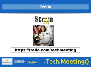 Trello
https://trello.com/techmeeting
 