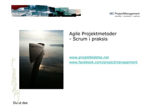 Agile Projektmetoder
- Scrum i praksis
www.projektledelse.net
www.facebook.com/projectmanagement
Du ut des
 