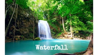 Waterfall
 