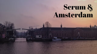 Scrum &
Amsterdam
 