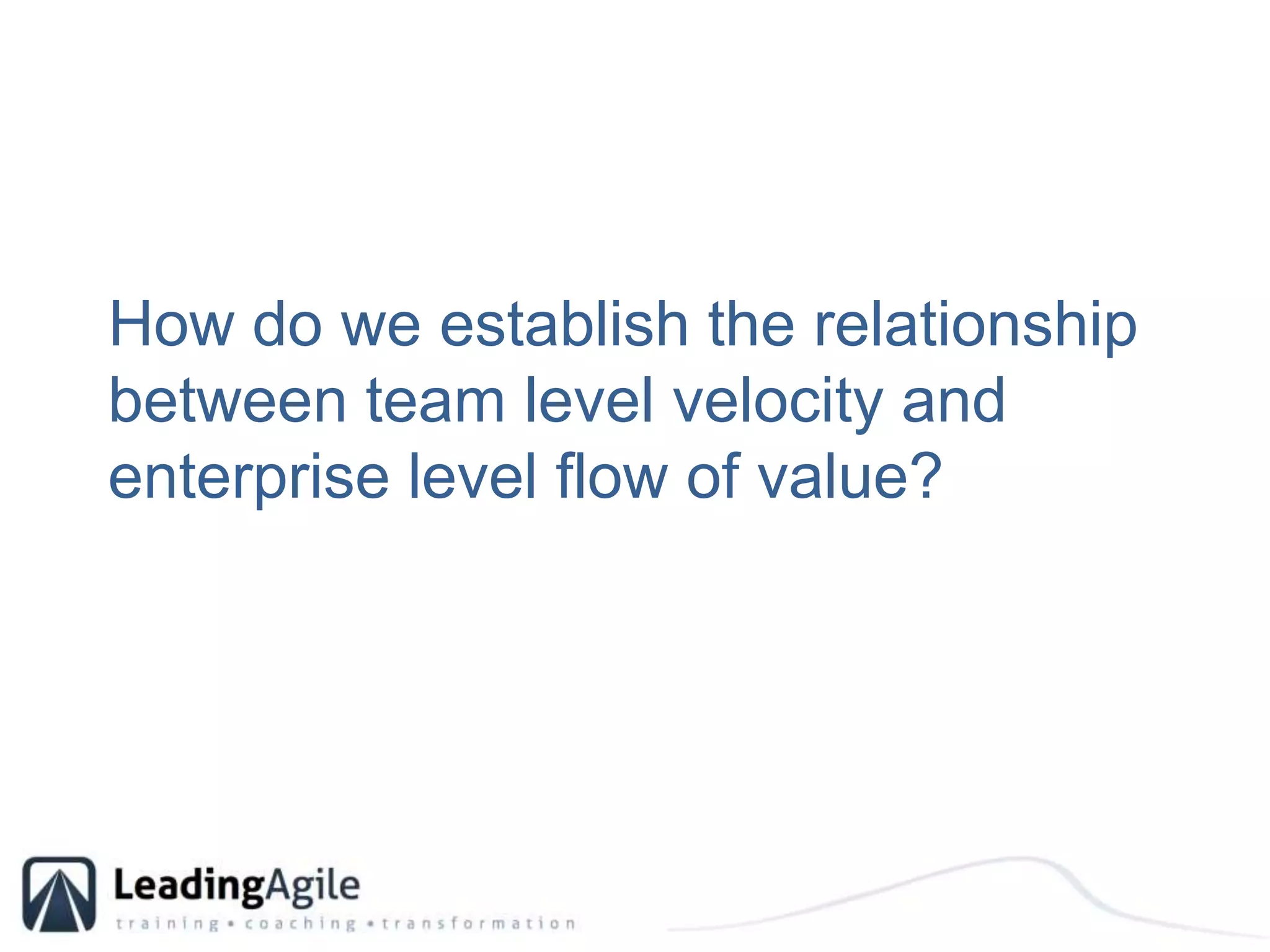 How do we establish the relationship between team level velocity and enterprise level flow of value?