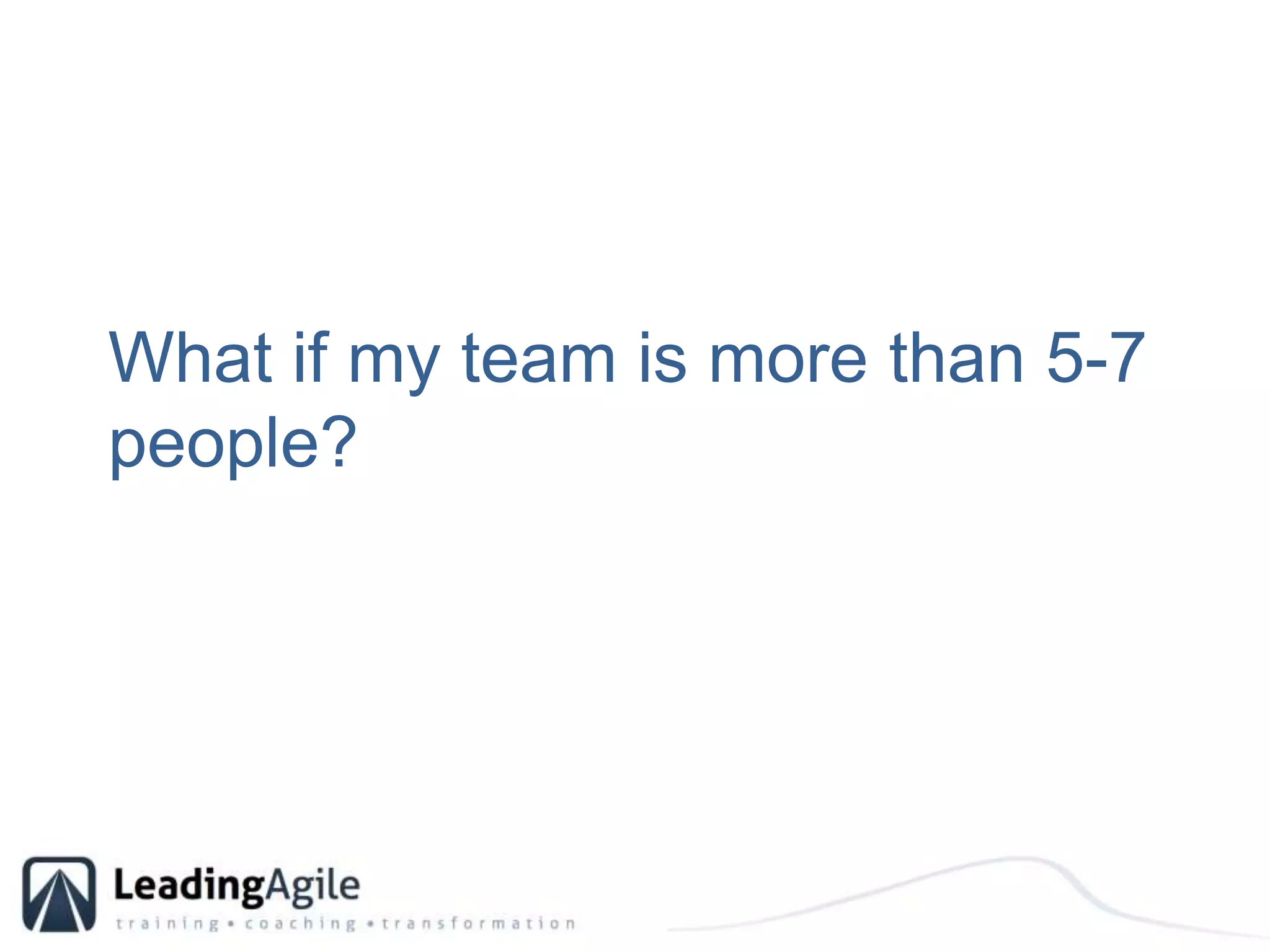 What if my team is more than 5-7 people?
