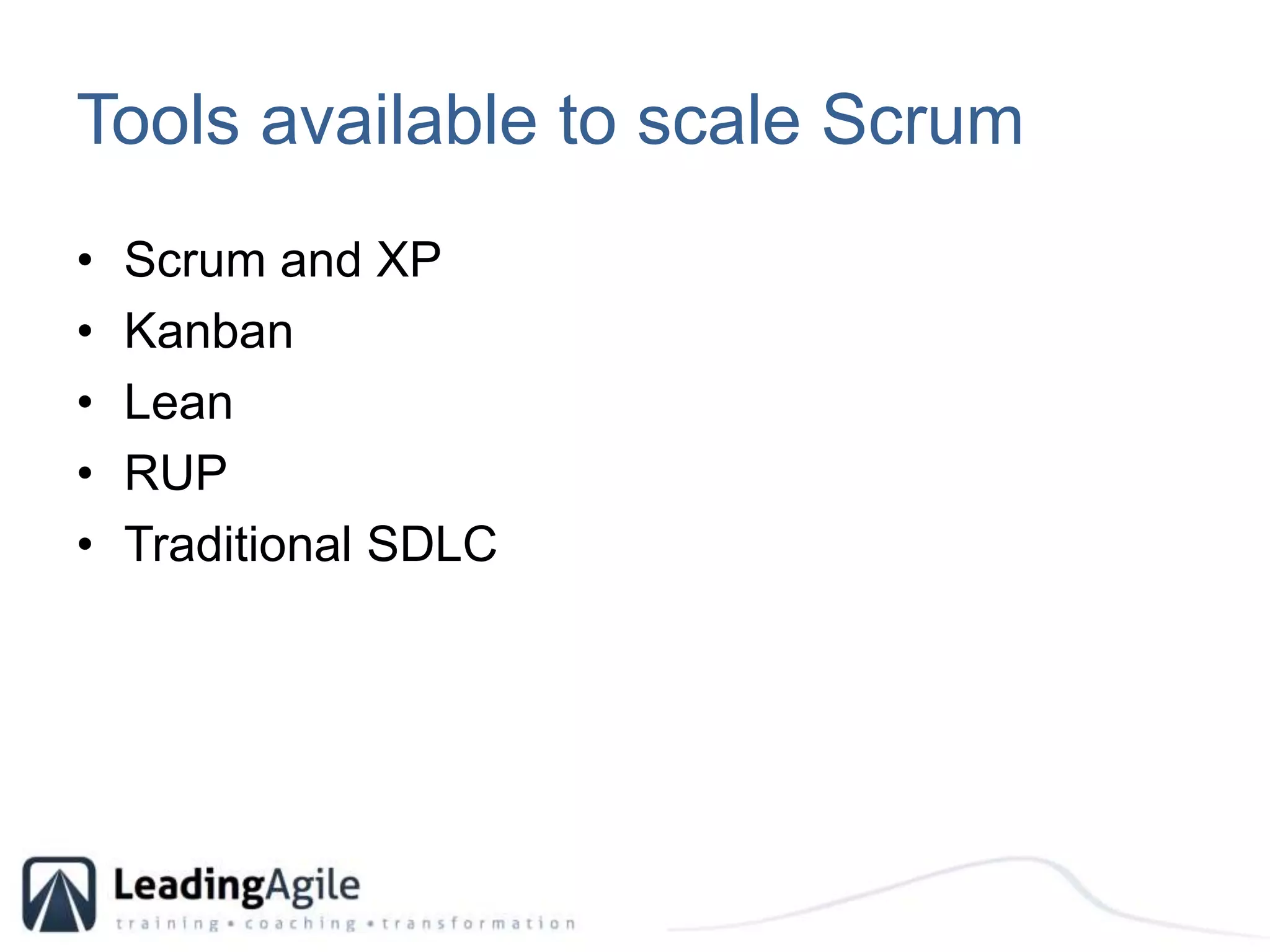 Tools available to scale ScrumScrum and XPKanbanLeanRUPTraditional SDLC