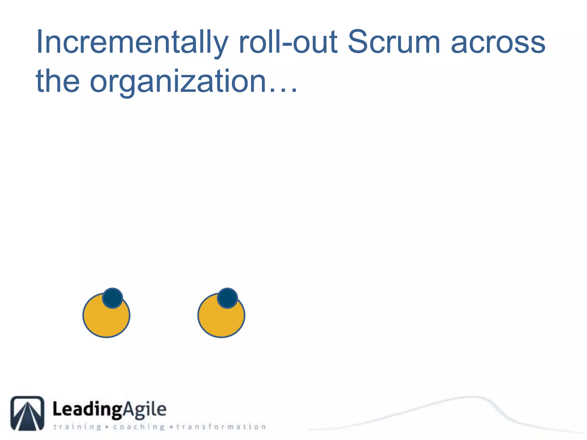 Incrementally roll-out Scrum across the organization…